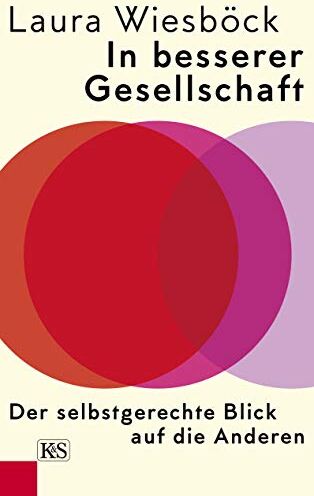 Laura Wiesböck - In besserer Gesellschaft: Der selbstgerechte Blick auf die Anderen - Preis vom 11.10.2026 15:43:13 h