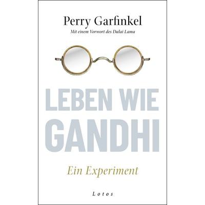 Leben wie Gandhi, Gebundene Ausgabe von Perry Garfinkel, Lotos