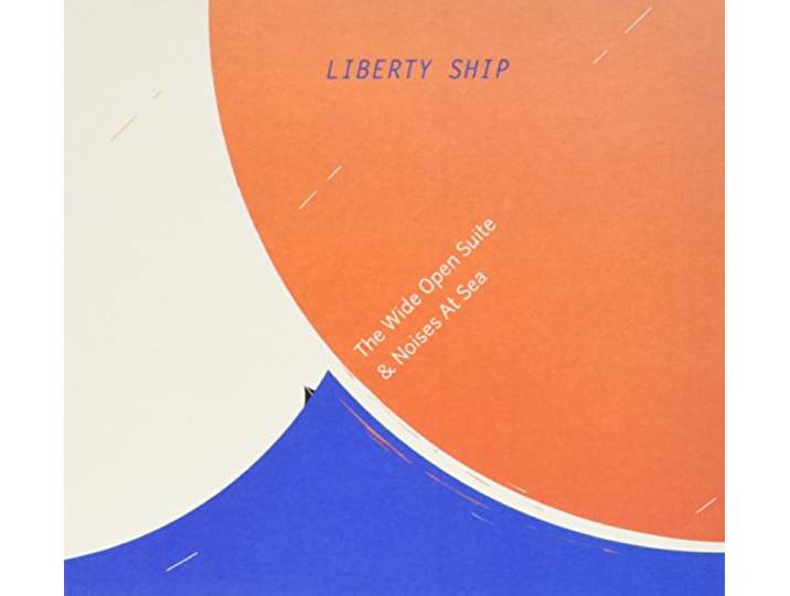 Liberty Ship - The Wide Open Suite & Noises Ar Sea