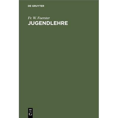 Jugendlehre, Gebundene Ausgabe von Fr. W. Foerster, De Gruyter, 978-3-11-109389-5