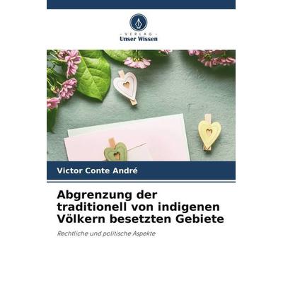 Abgrenzung der traditionell von indigenen Völkern besetzten Gebiete, Taschenbuch von Victor Conte André, Verlag Unser Wissen, 978-620-6-49015-9