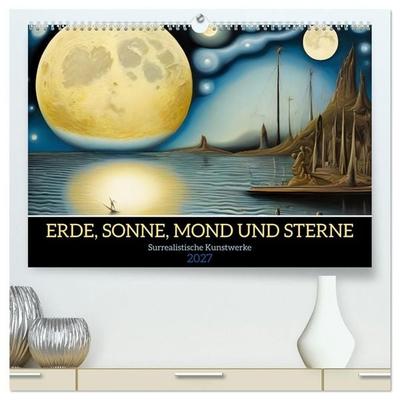 Erde, Sonne, Mond und Sterne Surrealistische Kunstwerke (hochwertiger Premium Wandkalender 2027 DIN A2 quer), Kunstdruck in Hochglanz