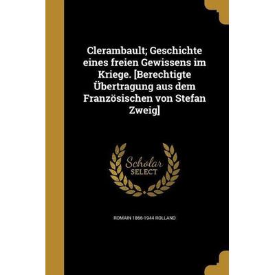 Clerambault; Geschichte eines freien Gewissens im Kriege. [Berechtigte Übertragung aus dem Französischen von Stefan Zweig], Taschenbuch von Romain