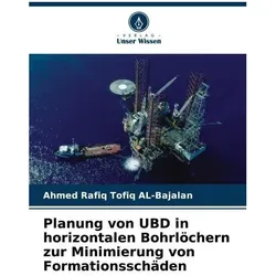 Planung von UBD in horizontalen Bohrlöchern zur Minimierung von Formationsschäde, Fachbücher von Ahmed Rafiq Tofiq AL-Bajalan