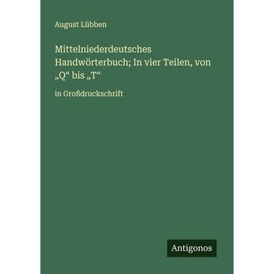 Mittelniederdeutsches Handwörterbuch; In vier Teilen, von 'Q' bis 'T'; Taschenbuch von August Lübben, Antigonos Verlag, 978-3-563-25146-1