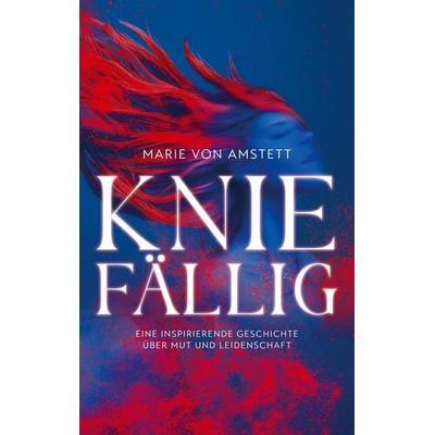 Kniefällig, Taschenbuch von Marie Amstett, BoD – Books on Demand, 978-3-7693-0654-5