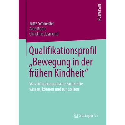 Qualifikationsprofil „Bewegung in der frühen Kindheit“, Taschenbuch von Jutta Schneider,Aida Kopic,Christina Jasmund, Springer Fachmedien Wiesbaden
