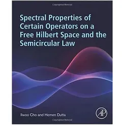 Spectral Properties of Certain Operators on a Free Hilbert Space and the Semicircular Law, Fachbücher von Hemen Dutta, Ilwoo Cho