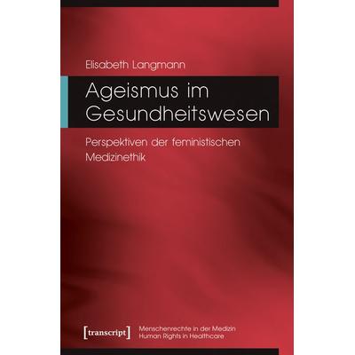 Ageismus im Gesundheitswesen, Taschenbuch von Elisabeth Langmann, Transcript, 978-3-8376-7405-7