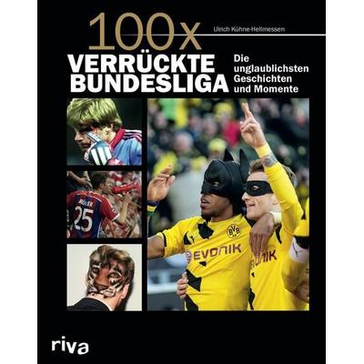 100x verrückte Bundesliga, Gebundene Ausgabe von Ulrich Kühne-Hellmessen, Riva, 978-3-86883-875-6