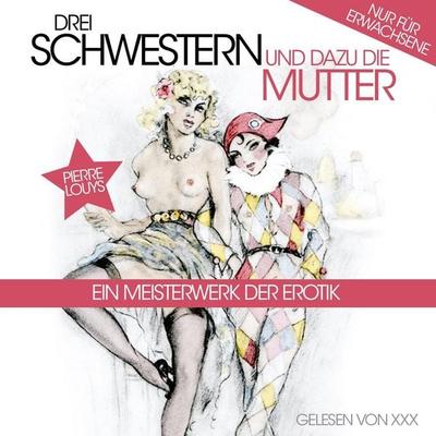 Drei Schwestern Und Dazu Die Mutter - Pierre Louys, Audio, 4056198006344