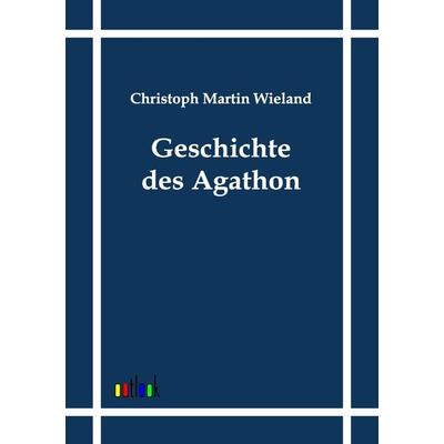 Geschichte des Agathon, Taschenbuch von Christoph Martin Wieland, Outlook, 978-3-86403-566-1