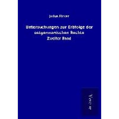 Untersuchungen zur Erbfolge der ostgermanischen Rechte, Taschenbuch von Julius Ficker, BoD - Books on Demand