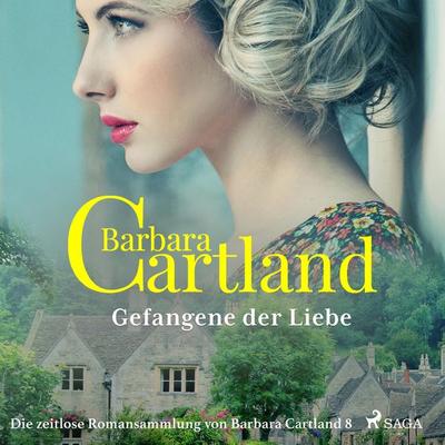 Gefangene der Liebe (Die zeitlose Romansammlung von Barbara Cartland 8) - Barbara Cartland, Audio, 9788726261288