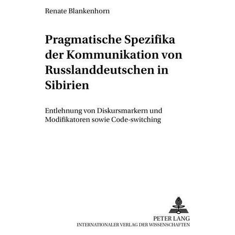 Peter Lang Pragmatische Spezifika der Kommunikation von Russlanddeutschen in Sibirien (Deutsch, Softcover, Renate Blankenhorn) (56027916)