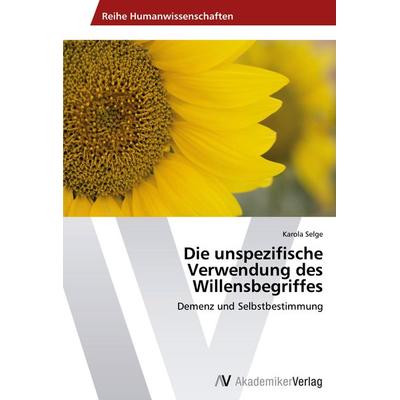 Die unspezifische Verwendung des Willensbegriffes, Taschenbuch von Karola Selge, AV Akademikerverlag, 978-3-639-45765-0
