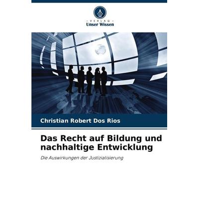 Das Recht auf Bildung und nachhaltige Entwicklung, Taschenbuch von Christian Robert Dos Rios, Verlag Unser Wissen, 978-620-8-09461-4