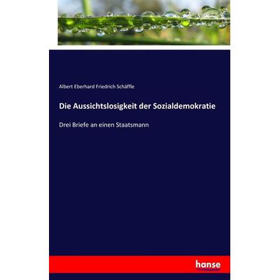 Die Aussichtslosigkeit der Sozialdemokratie, Taschenbuch von Albert Eberhard Friedrich Schäffle, Hansebooks, 978-3-7436-6143-1