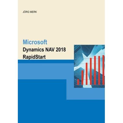 Merk, J: Microsoft Dynamics NAV 2018 RapidStart, Taschenbuch von Jörg Merk, New Era Publications, 978-3-945827-60-4