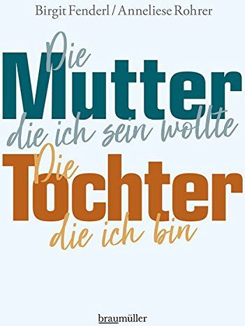 Birgit Fenderl - Die Mutter, die ich sein wollte. Die Tochter, die ich bin. - Preis vom 09.10.2026 07:28:09 h