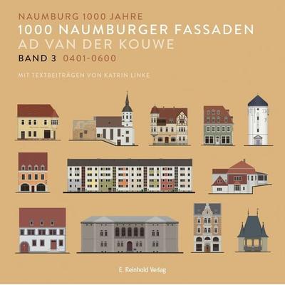 1000 Naumburger Fassaden Band 3: 0401–0600, Taschenbuch von Ad van der Kouwe, E. Reinhold Verlag, 978-3-95755-103-0