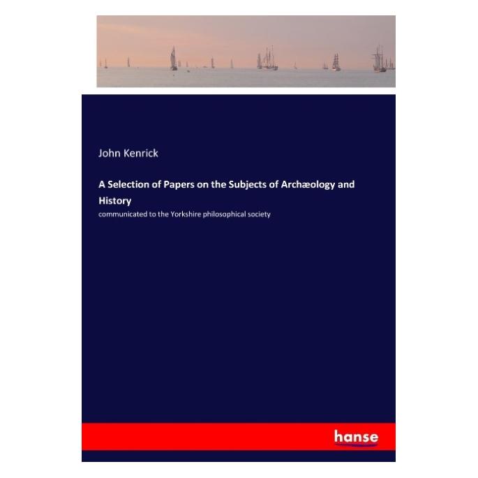Hansebooks A Selection of Papers on the Subjects of Archaeology and History (Englisch, Softcover, John Kenrick) (55931420)