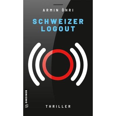 Schweizer Logout, Taschenbuch von Armin Öhri, Gmeiner-Verlag, 978-3-8392-0192-3