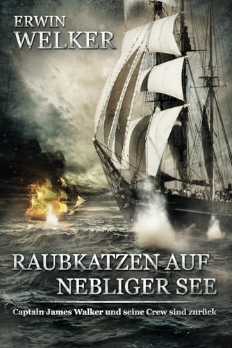 Erwin Welker - Raubkatzen auf nebliger See: Captain James Walker und seine Crew sind zurück / Historischer Roman über Seefahrer (Spannende Seefahrer-Romane) - Preis vom 09.10.2026 07:28:09 h