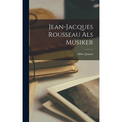 Jean-Jacques Rousseau Als Musiker, Gebundene Ausgabe von Albert Jansen, Legare Street Press, 978-1-01-842226-8