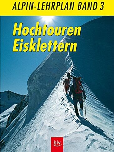 Peter Geyer - Alpin-Lehrplan, Bd.3, Hochtouren Eisklettern - Preis vom 01.10.2026 17:08:56 h