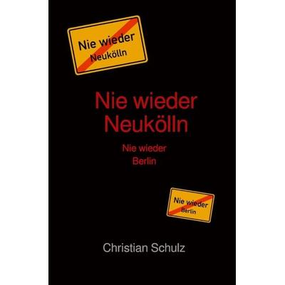 Nie wieder Neukölln, Taschenbuch von Christian Schulz, Epubli, 978-3-565-42255-5