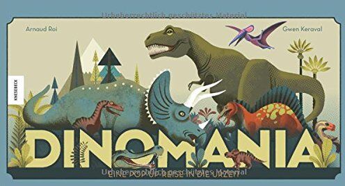 Arnaud Roi - Dinomania: Eine Pop-up-Reise in die Urzeit - Preis vom 11.10.2026 03:10:56 h