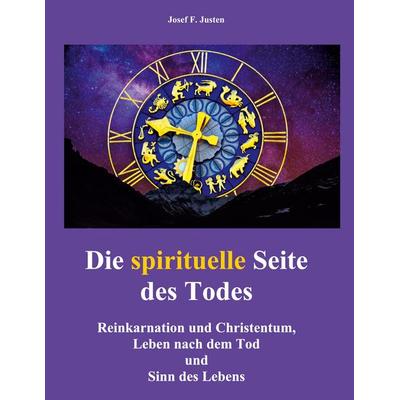 Die spirituelle Seite des Todes, Gebundene Ausgabe von Josef F. Justen, BoD – Books on Demand, 978-3-7583-3017-9