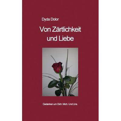 Von Zärtlichkeit und Liebe, Taschenbuch von Dyda Dolor, BoD – Books on Demand, 978-3-7347-7278-8