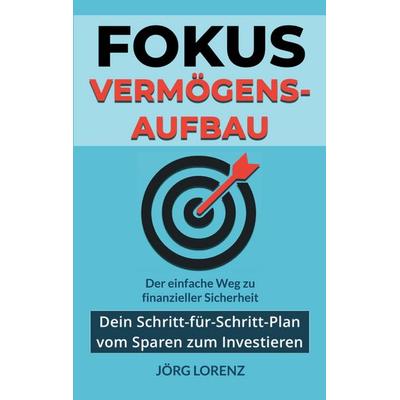 Fokus Vermögensaufbau, Taschenbuch von Jörg Lorenz, BoD – Books on Demand, 978-3-695-14439-6