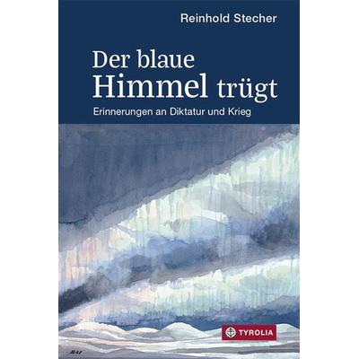 Der blaue Himmel trügt, Gebundene Ausgabe von Reinhold Stecher, Tyrolia, 978-3-7022-3687-8