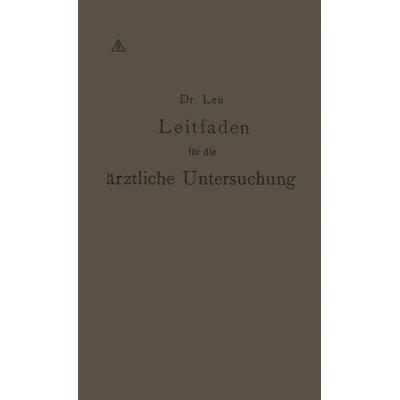 Leitfaden für die ärztliche Untersuchung, Taschenbuch von Reinhold Leu,NA Thiem,NA Engelmann,NA Müller, Springer Berlin, 978-3-642-98447-1