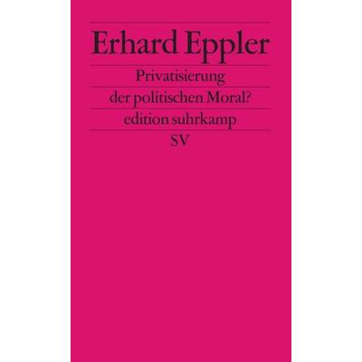 Privatisierung der politischen Moral?, Taschenbuch von Erhard Eppler, Suhrkamp, 978-3-518-12185-6