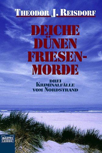Reisdorf, Theodor J. - Deiche, Dünen, Friesenmorde: Drei Kriminalfälle vom Nordstrand. Tödliche Teestunde / Die Tote vom Nordstrand / Mord im Fischerhafen - Preis vom 30.09.2026 09:01:18 h