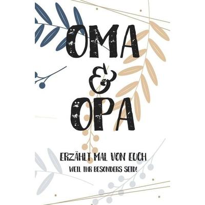 Oma & Opa, erzählt mal: Außergewöhnliches, persönliches und kreatives Geschenk für die Großeltern | Liebevolles Erinnerungsbuch 'Opa; Oma erzähl