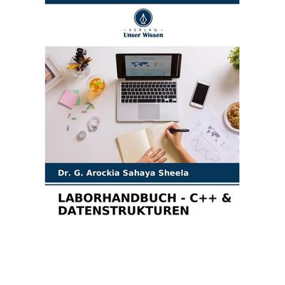 Laborhandbuch - C++ & Datenstrukturen, Taschenbuch von G. Arockia Sahaya Sheela, Verlag Unser Wissen, 978-620-3-90288-4