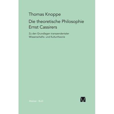 Die theoretische Philosophie Ernst Cassirers, Taschenbuch von Thomas Knoppe, Meiner, F, 978-3-7873-1044-9