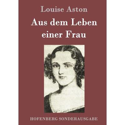 Aus dem Leben einer Frau, Gebundene Ausgabe von Louise Aston, Hofenberg, 978-3-8430-7943-3