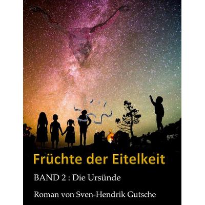 Früchte der Eitelkeit, Gebundene Ausgabe von Sven-Hendrik GUTSCHE, BoD – Books on Demand, 978-3-8192-9411-2