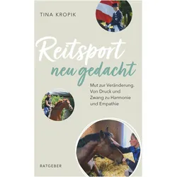Tina:Reiten neu gedacht, Ratgeber von Kropik Tina