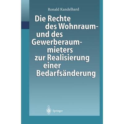 Die Rechte des Wohnraum- und des Gewerberaummieters zur Realisierung einer Bedarfsänderung, Taschenbuch von Ronald Kandelhard, Springer Berlin,