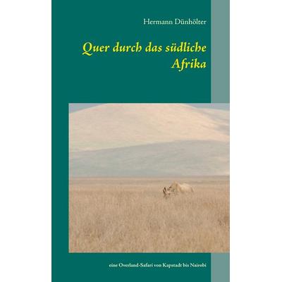 Quer durch das südliche Afrika, Taschenbuch von Hermann Dünhölter, BoD – Books on Demand, 978-3-7386-2323-9