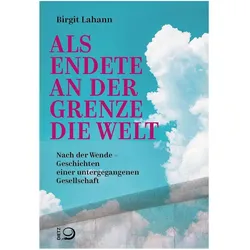 Als endete an der Grenze die Welt, Sachbücher von Birgit Lahann