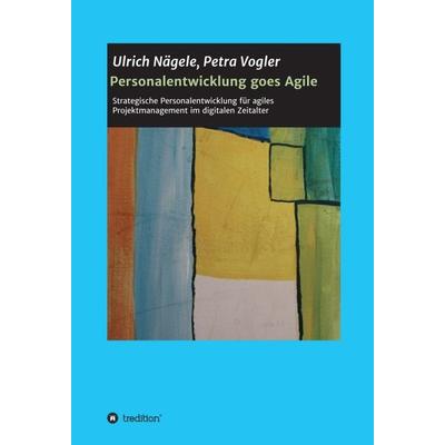 Personalentwicklung goes Agile, Gebundene Ausgabe von Petra Vogler,Ulrich Nägele, Tredition, 978-3-347-08004-1