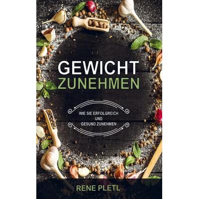 Gewicht zunehmen, Taschenbuch von Rene Pletl, Bookmundo Direct, 978-94-036-5977-0